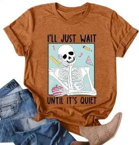 Teacher T-Shirt for Women I'll Just Wait Until It's Quiet Shirt Funny Teacher Graphic Tee Tops